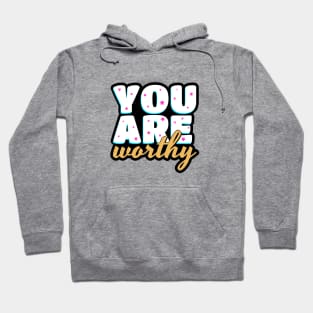 You are worthy cute text design Hoodie